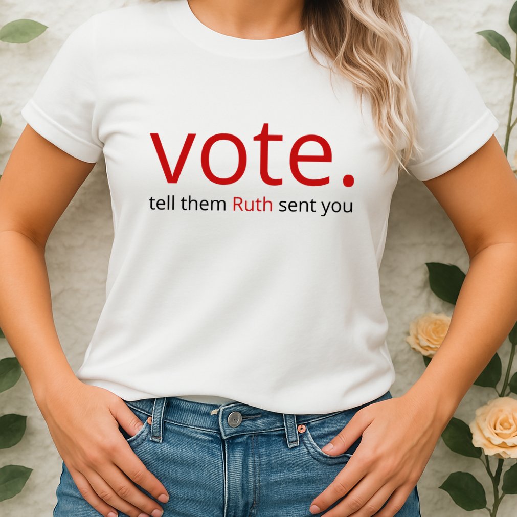 Vote Tell Them Ruth Sent You Funny American Womens T-Shirt