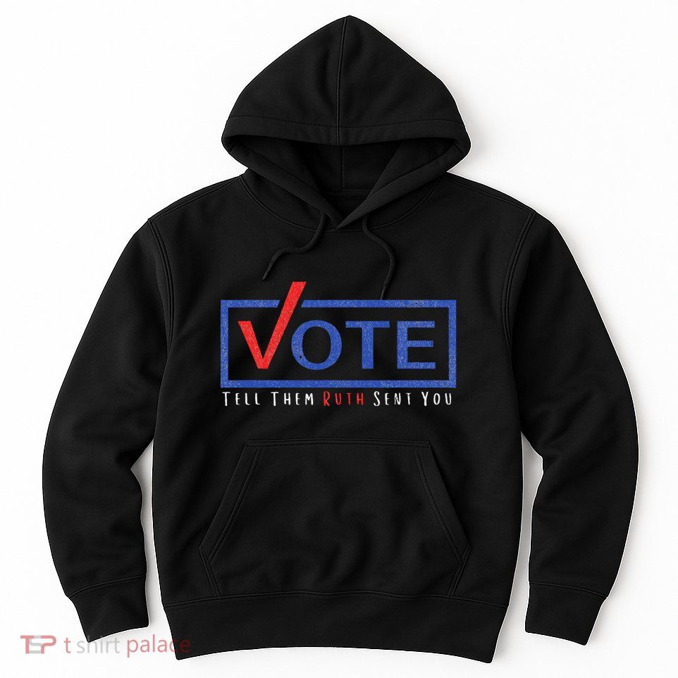Vote Tell Them Ruth Sent You Feminist Statement Hoodie