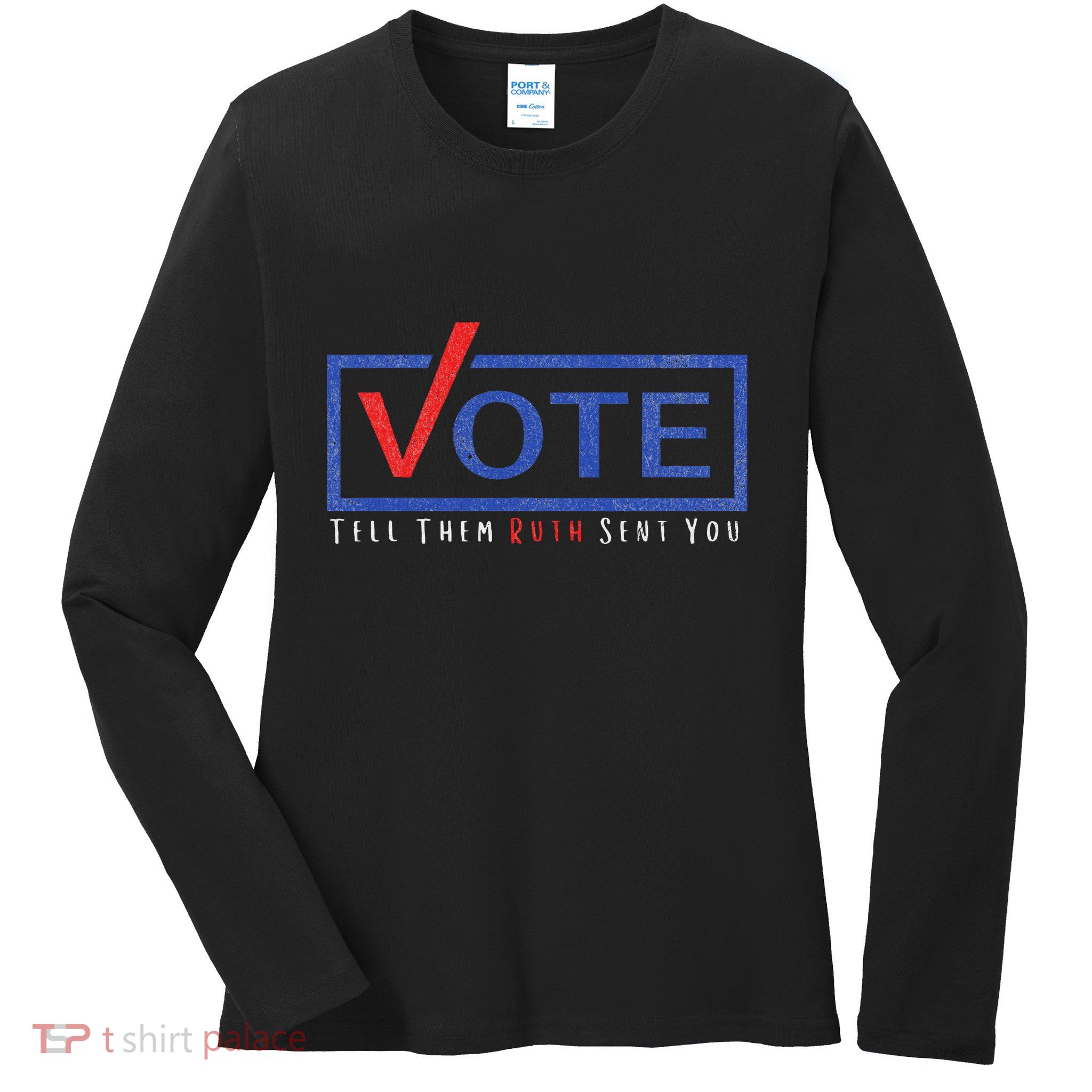 Vote Tell Them Ruth Sent You Feminist Statement Ladies Long Sleeve Shirt