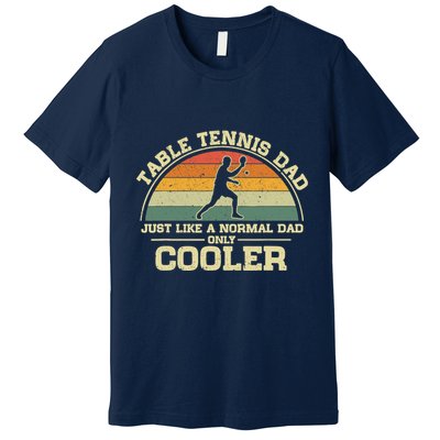 Vintage Table Tennis Dad Just Like A Normal Dad Only Cooler Premium T-Shirt