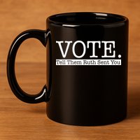 Vote Tell Them Ruth Sent You Election Squad Rbg Ruth Bader Ginsburg 11oz C Handle Ceramic Mug