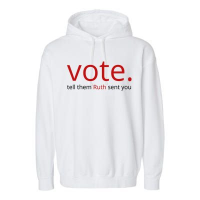 Vote Tell Them Ruth Sent You Funny Garment-Dyed Fleece Hoodie