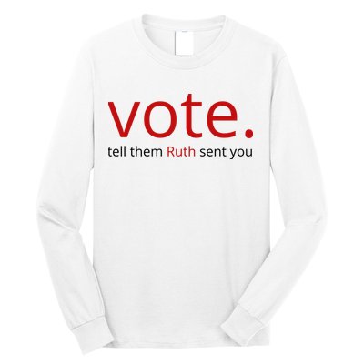 Vote Tell Them Ruth Sent You Funny Long Sleeve Shirt