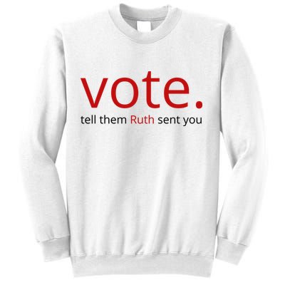 Vote Tell Them Ruth Sent You Funny Sweatshirt