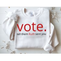 Vote Tell Them Ruth Sent You Funny Sweatshirt