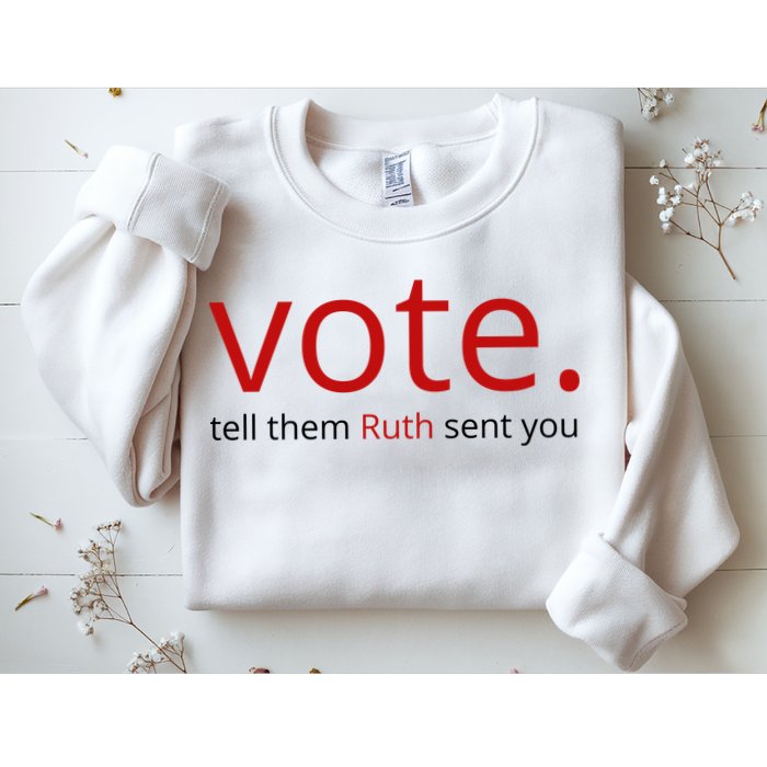 Vote Tell Them Ruth Sent You Funny Sweatshirt
