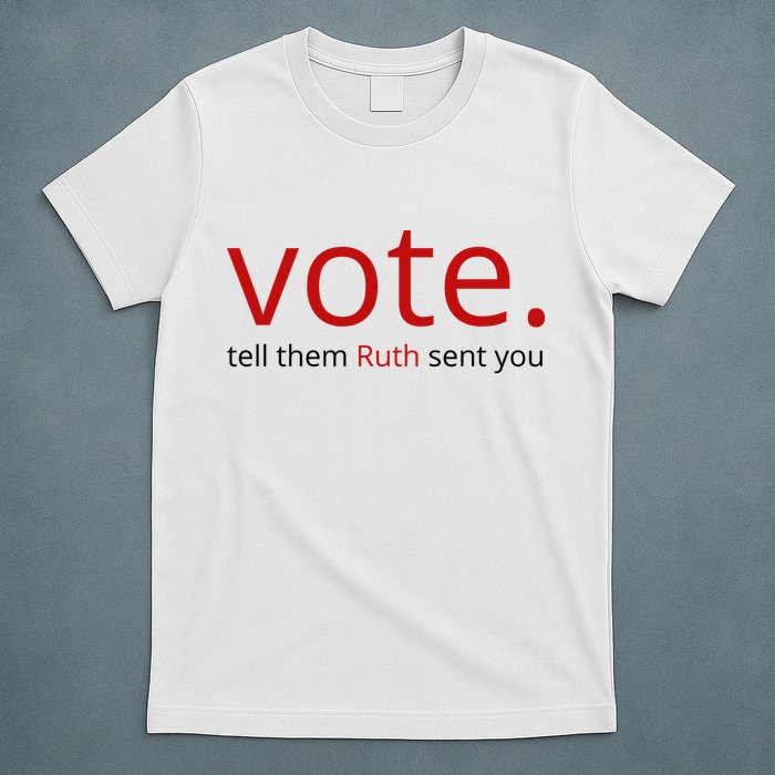 Vote Tell Them Ruth Sent You Funny T-Shirt