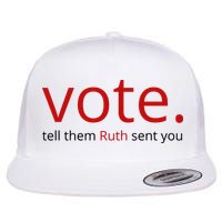Vote Tell Them Ruth Sent You Funny Flat Bill Trucker Hat