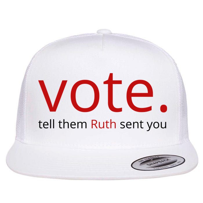 Vote Tell Them Ruth Sent You Funny Flat Bill Trucker Hat