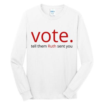 Vote Tell Them Ruth Sent You Funny Tall Long Sleeve T-Shirt