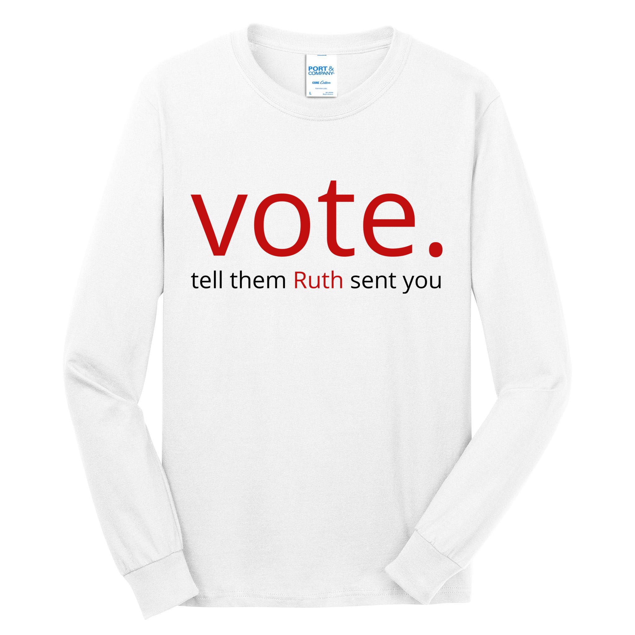 Vote Tell Them Ruth Sent You Funny Tall Long Sleeve T-Shirt