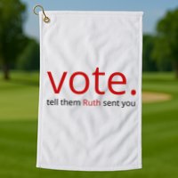 Vote Tell Them Ruth Sent You Funny Golf Towel