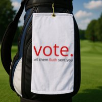 Vote Tell Them Ruth Sent You Funny Golf Towel