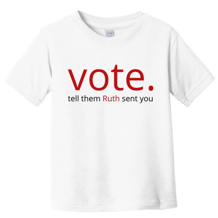 Vote Tell Them Ruth Sent You Funny Toddler T-Shirt