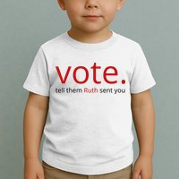 Vote Tell Them Ruth Sent You Funny Toddler T-Shirt