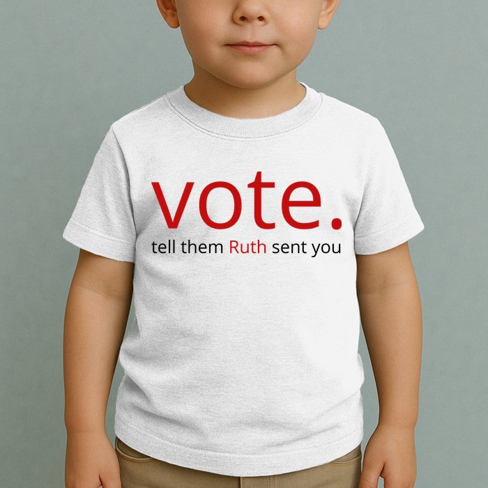 Vote Tell Them Ruth Sent You Funny Toddler T-Shirt