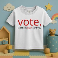 Vote Tell Them Ruth Sent You Funny Toddler T-Shirt