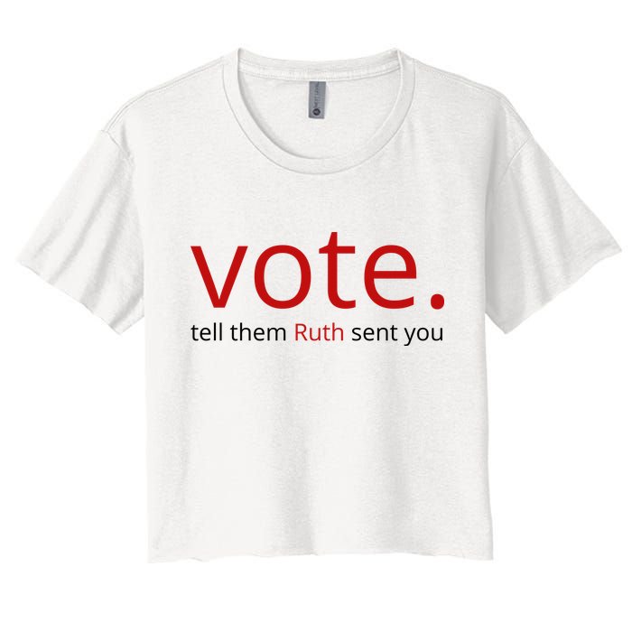 Vote Tell Them Ruth Sent You Funny Crop Top
