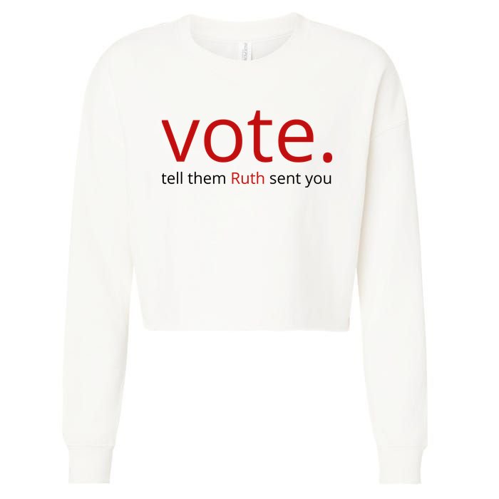 Vote Tell Them Ruth Sent You Funny Cropped Pullover Crew