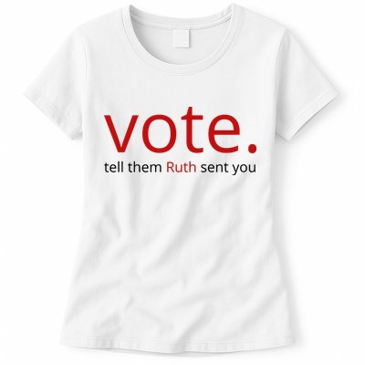 Vote Tell Them Ruth Sent You Funny Womens T-Shirt