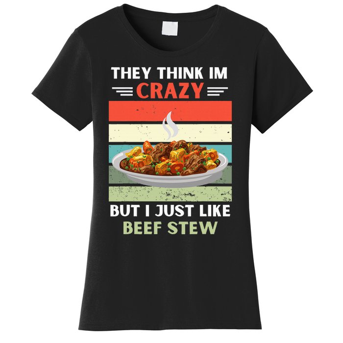 Vintage They Think Im Crazy But I Just Like Beef Stew Lover Women's T-Shirt