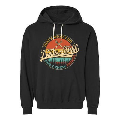 Vintage Thats What I Do I Fix Stuff And I Know Things Garment-Dyed Fleece Hoodie