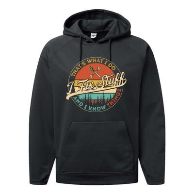 Vintage Thats What I Do I Fix Stuff And I Know Things Performance Fleece Hoodie