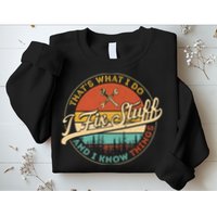 Vintage Thats What I Do I Fix Stuff And I Know Things Sweatshirt