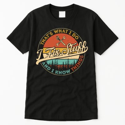 Vintage Thats What I Do I Fix Stuff And I Know Things Tall T-Shirt