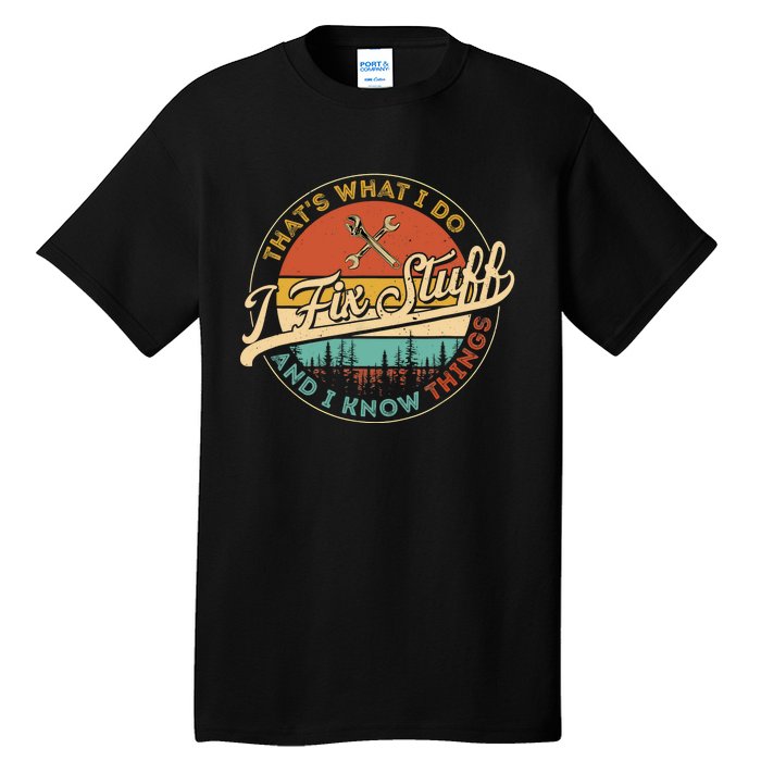 Vintage Thats What I Do I Fix Stuff And I Know Things Tall T-Shirt