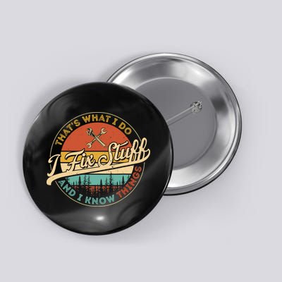 Vintage Thats What I Do I Fix Stuff And I Know Things Button