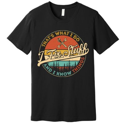 Vintage Thats What I Do I Fix Stuff And I Know Things Premium T-Shirt