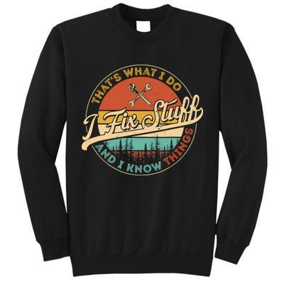 Vintage Thats What I Do I Fix Stuff And I Know Things Tall Sweatshirt