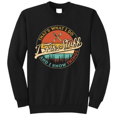 Vintage Thats What I Do I Fix Stuff And I Know Things Tall Sweatshirt