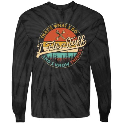 Vintage Thats What I Do I Fix Stuff And I Know Things Tie-Dye Long Sleeve Shirt