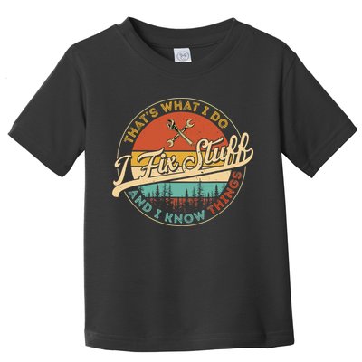 Vintage Thats What I Do I Fix Stuff And I Know Things Toddler T-Shirt