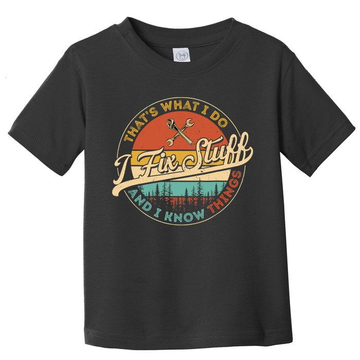 Vintage Thats What I Do I Fix Stuff And I Know Things Toddler T-Shirt