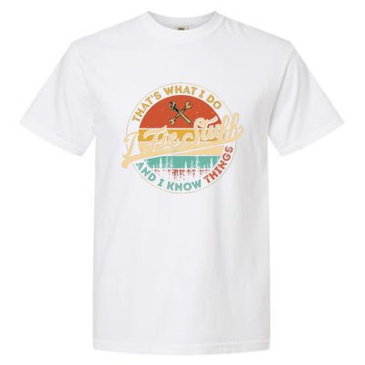 Vintage Thats What I Do I Fix Stuff And I Know Things Garment-Dyed Heavyweight T-Shirt