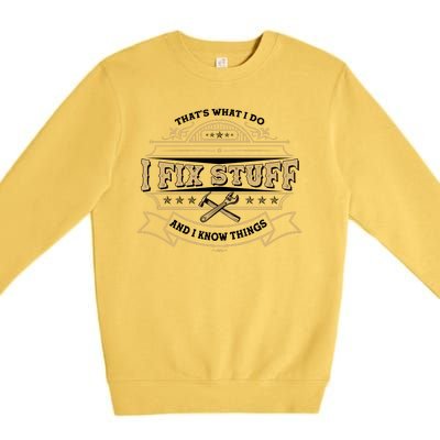 Vintage Thats What I Do I Fix Stuff And I Know Things Premium Crewneck Sweatshirt