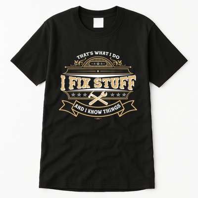 Vintage Thats What I Do I Fix Stuff And I Know Things Tall T-Shirt