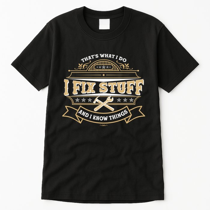 Vintage Thats What I Do I Fix Stuff And I Know Things Tall T-Shirt