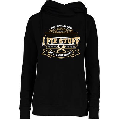Vintage Thats What I Do I Fix Stuff And I Know Things Womens Funnel Neck Pullover Hood