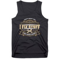 Vintage Thats What I Do I Fix Stuff And I Know Things Tank Top