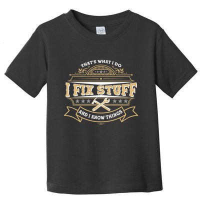 Vintage Thats What I Do I Fix Stuff And I Know Things Toddler T-Shirt