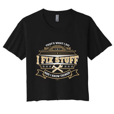 Vintage Thats What I Do I Fix Stuff And I Know Things Crop Top