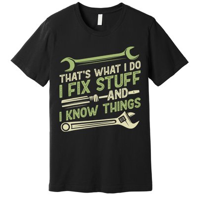 Vintage That's What I Do I Fix Stuff And I Know Things Premium T-Shirt