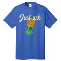 Vintage Upside Down Pineapple Just Ask Subtle Swinger Meaningful Gift Tall T-Shirt