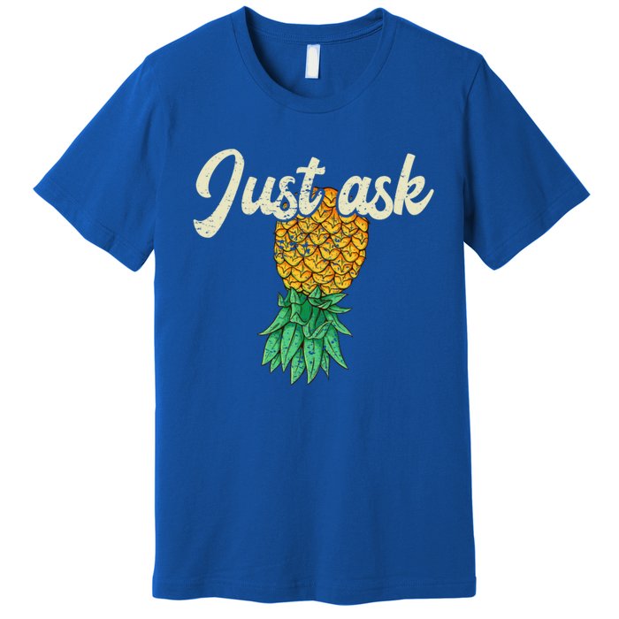 Vintage Upside Down Pineapple Just Ask Subtle Swinger Meaningful Gift Premium T-Shirt