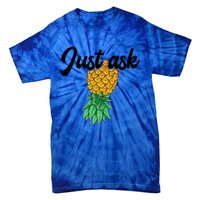 Vintage Upside Down Pineapple Just Ask Subtle Swinger Meaningful Gift Tie-Dye T-Shirt