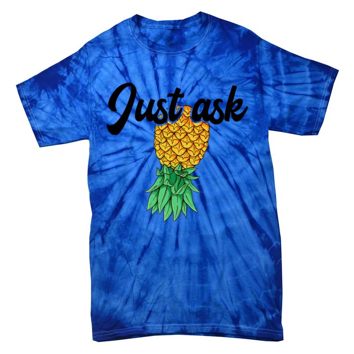 Vintage Upside Down Pineapple Just Ask Subtle Swinger Meaningful Gift Tie-Dye T-Shirt